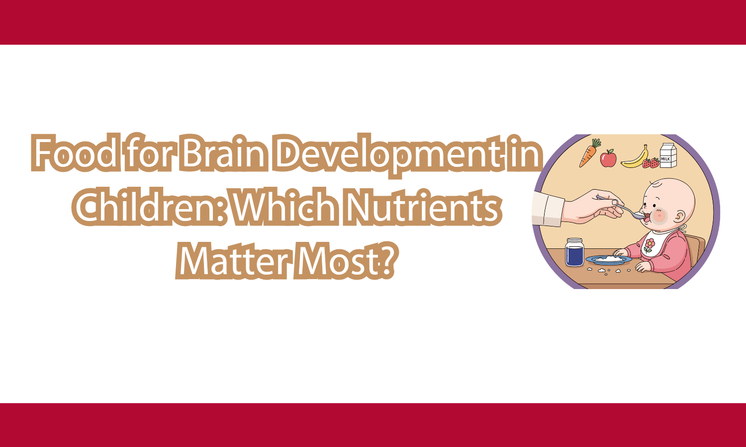 Food for Brain Development in Children: Which Nutrients Matter Most?
